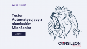 Oferta pracy: Tester Automatyzujący ze znajomością C#, Gherkin i SpecFlow. Automatyzacja testów w Consileon Polska.